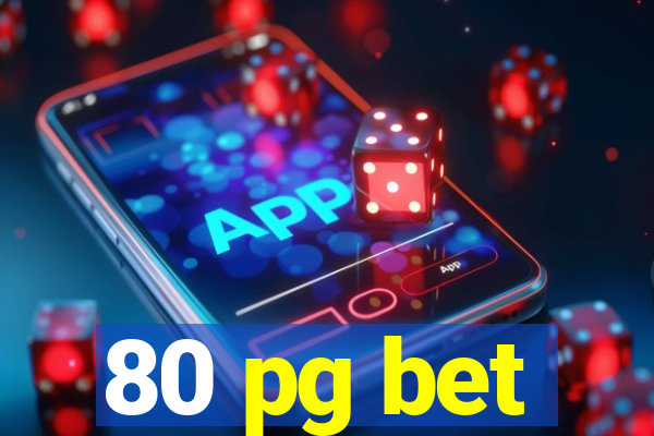 80 pg bet